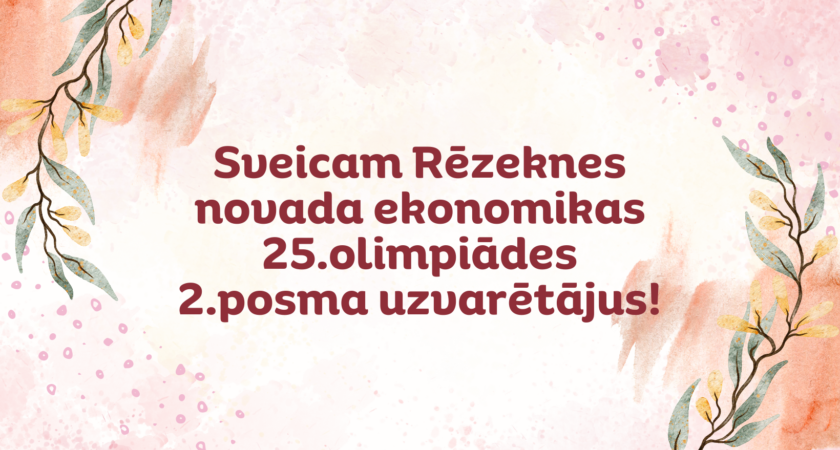 Sveicam Rēzeknes novada ekonomikas 25.olimpiādes 2.posma uzvarētājus!