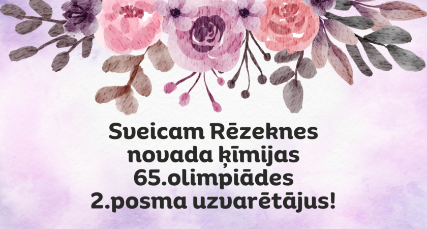 Sveicam Rēzeknes novada ķīmijas 65.olimpiādes 2.posma uzvarētājus!