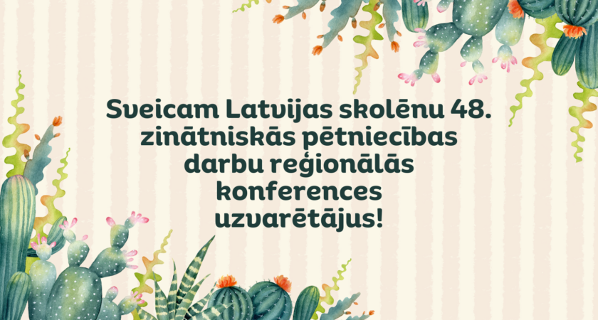 Sveicam Latvijas skolēnu 48.zinātniskās pētniecības darbu reģionālās  konferences uzvarētājus!